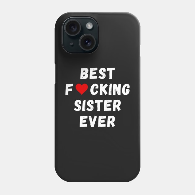 Best fucking sister ever Phone Case by Perryfranken
