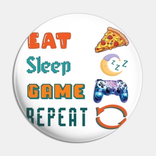 Eat, Sleep, Game, Repeat Pin