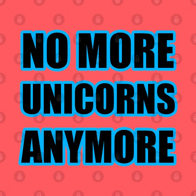 No More Unicorns Anymore by Trendo