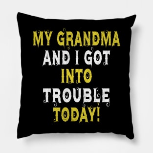 My Grandma and I Got In Trouble Today funny for Kids Teens Pillow