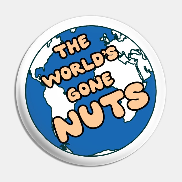 The world has gone nuts Pin by BigTime