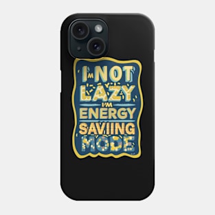 I'm Not Lazy, I'm On Energy Saving Mode Phone Case