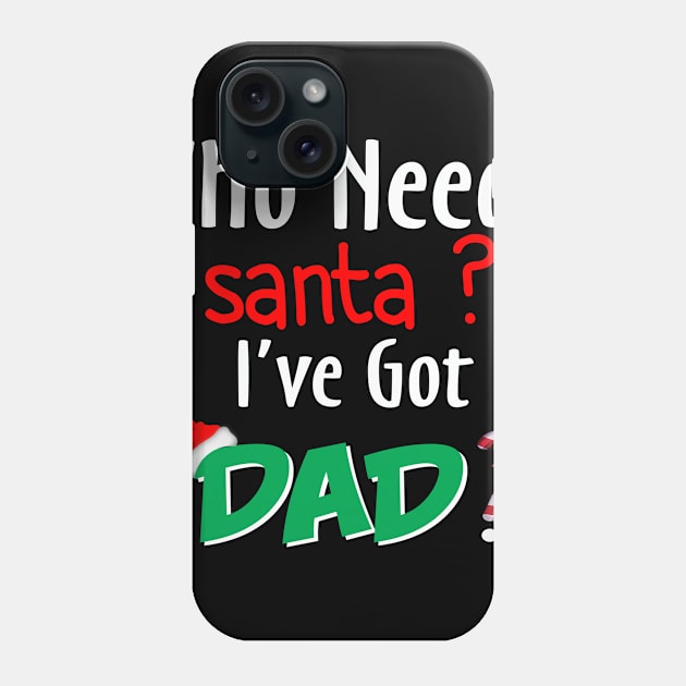 Who Needs Santa I've Got Dad Phone Case by Greatmanthan