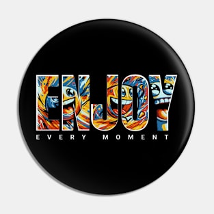 Enjoy every moment Pin