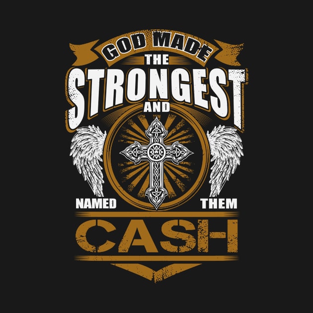 Cash Name T Shirt - God Found Strongest And Named Them Cash Gift Item by reelingduvet