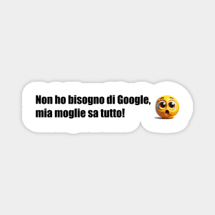 Non ho bisogno di Google, mia moglie sa tutto! Magnet