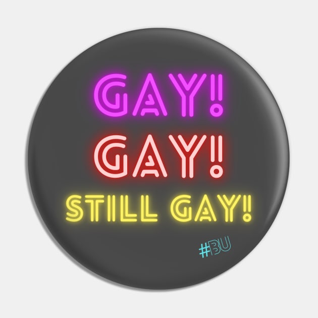 Gay, Gay, Still Gay! Pin by #BU_LGBTQ