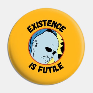 Existence Is Futile Pin