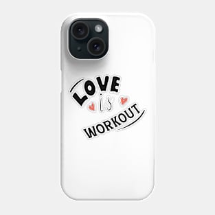 LOVE IS WORKOUT Phone Case