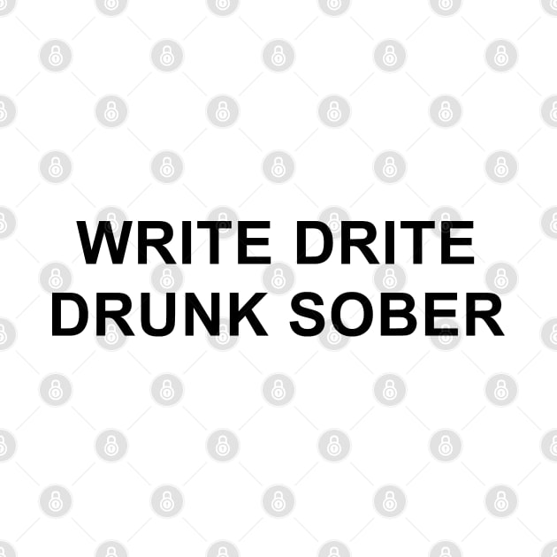 Write Drite Drunk Sober by pizzamydarling