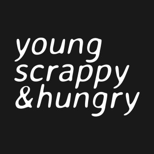 young scrappy and hungry - ver 2. white text T-Shirt