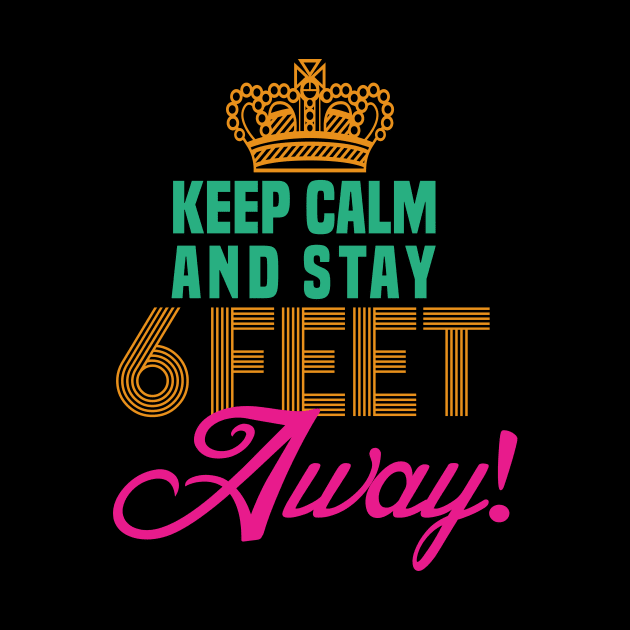 keep calm and stay 6 feet away by DODG99