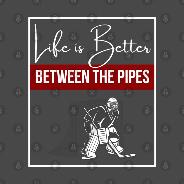 Life is Better Between the Pipes (Dark) by Hockey Coach John