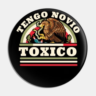 Tengo Novio Toxico - Funny Mexican Flag - Latino Boyfriend Pin