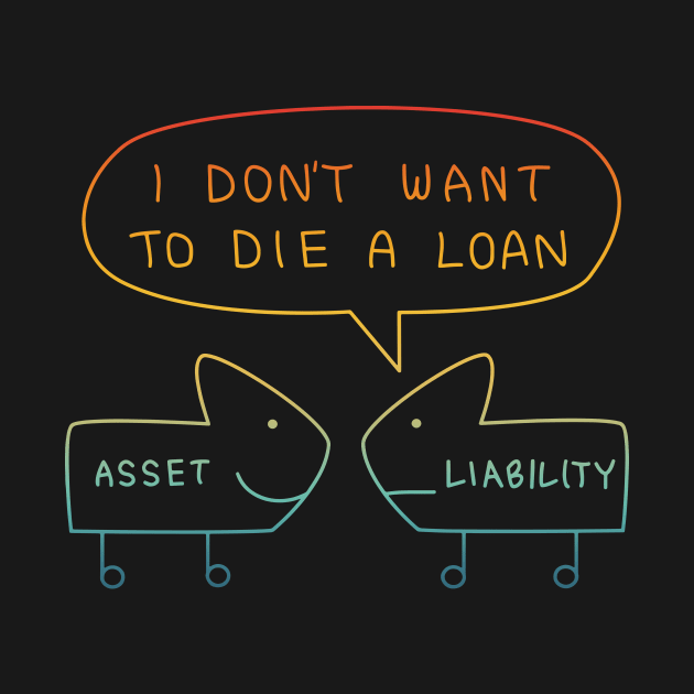 I Don't Want To Die A Loan Asset Liability by jackan bilbo