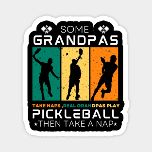 Some Grandpas Take Naps, Real Grandpas Play Pickleball. Magnet