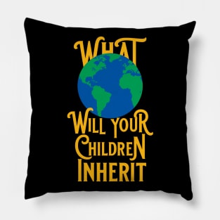 What World Will Your Children Inherit Pillow