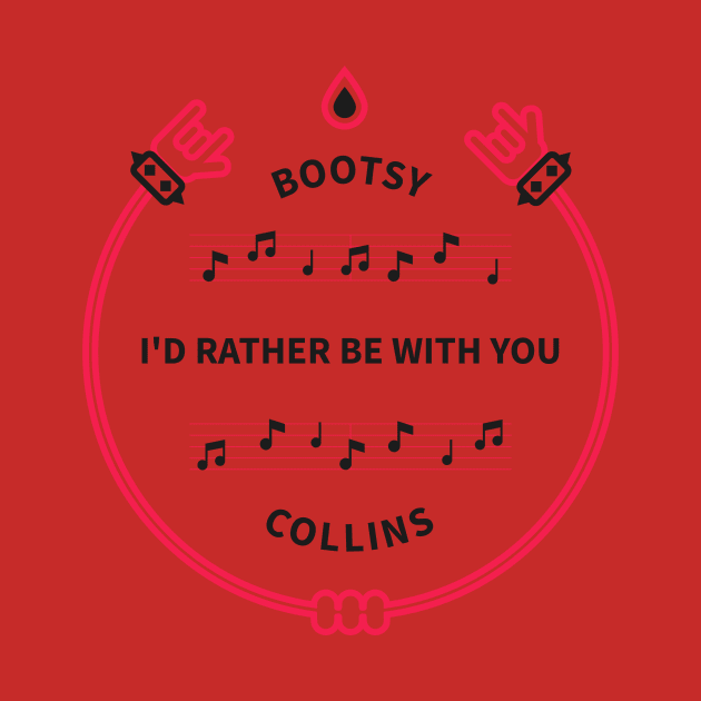 I'D RATHER BE WITH YOU by Official Bootsy Collins Merchandie