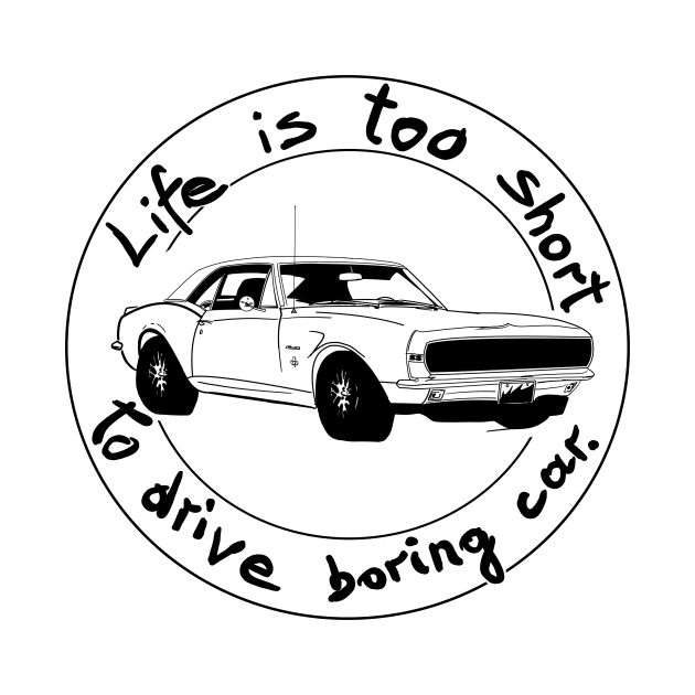 Life is too short to drive boring car by Hot-Mess-Zone