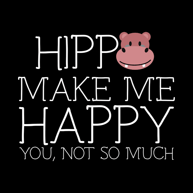 Hippo make me happy you not so much by schaefersialice