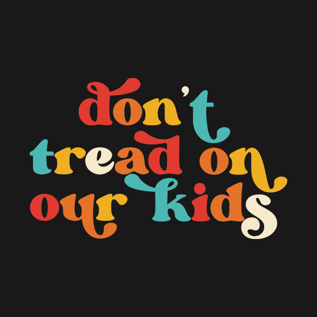 Don't Tread On Our Kids Retro by Jack A. Bennett