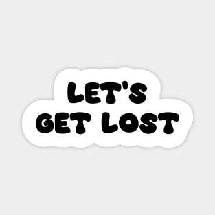 Let's Get Lost Magnet