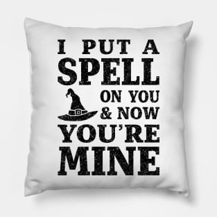 I Put a Spell on You and Now You're Mine - Black Pillow