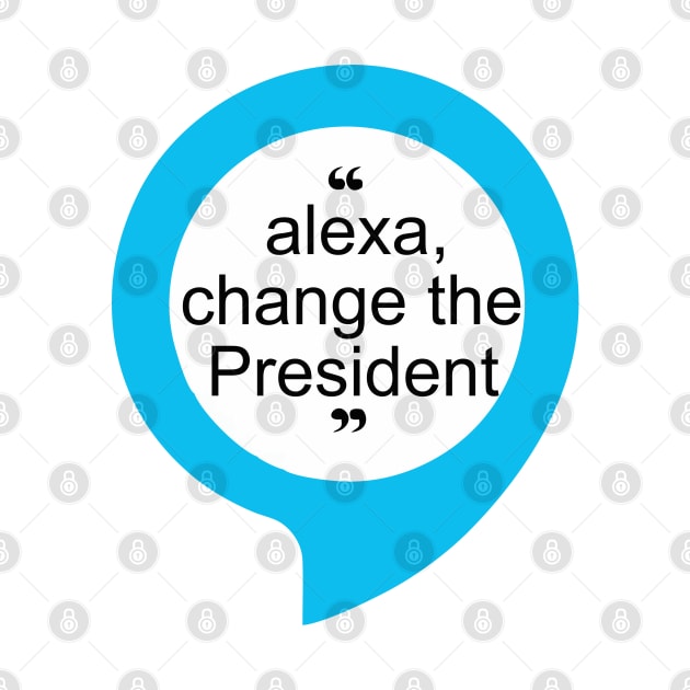 alexa change the president by Vortex.Merch