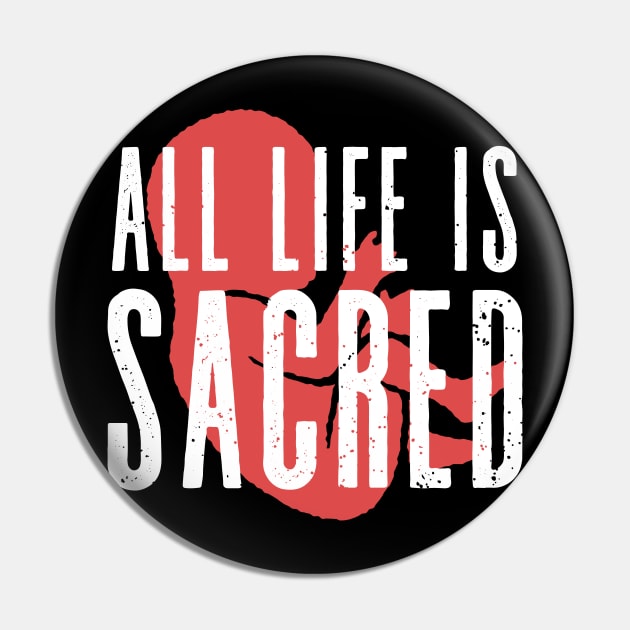 All Life is Sacred Pro Life Tshirt Pin by ShirtHappens