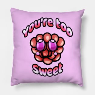 You're too sweet Pillow