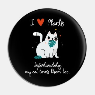 I Love Plants - Unfortunately, My Cat Loves Plants Too Pin