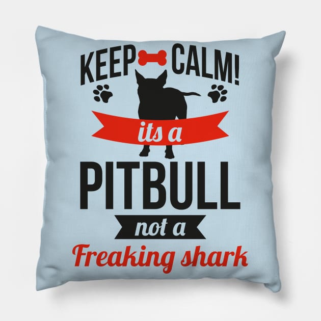 KEEP CALM IT'S A PITBULL NOT A FREAKING SHARK Pillow by nektarinchen