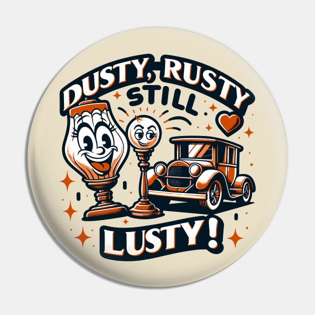 Vintage Fun - Dusty Rusty Still Lusty Pin by Xeire