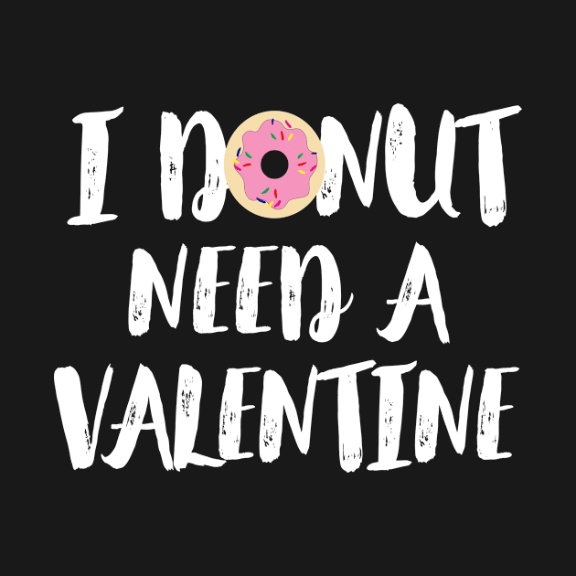 I Donut Need A Valentine, Valentines Gift by ScottsRed