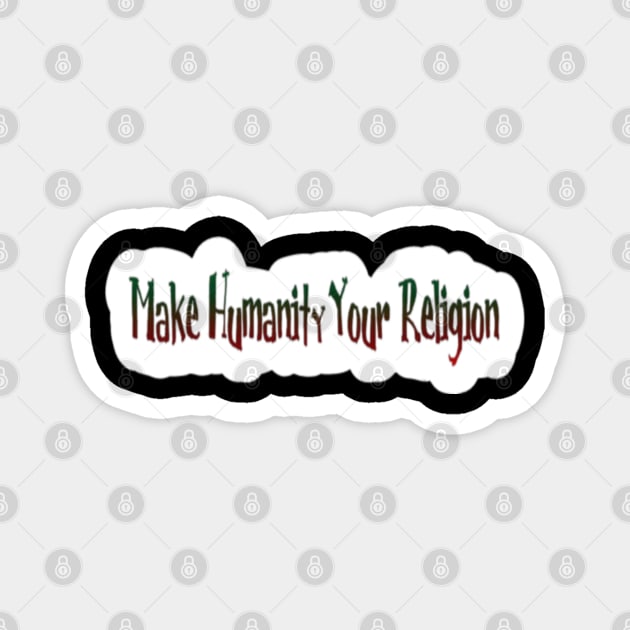 Make Humanity Your Religion - Back Magnet by SubversiveWare