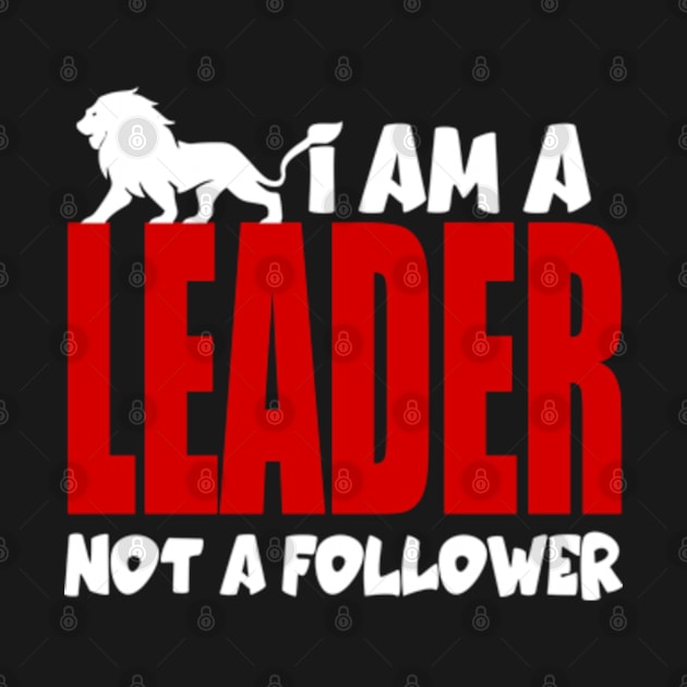 I am a leader not a follower by Mayathebeezzz