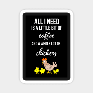 All I Need Is A Bit Of Coffee And A Whole Lot Of Chickens Magnet