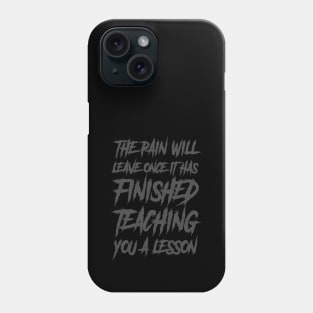 the pain will leave once it has finished teaching you a lesson Phone Case