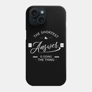 The shortest answer is  doing the thing, Pragmatic Phone Case