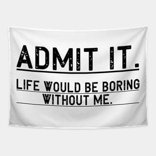Admit It Life Would Be Boring Without Me, Funny Saying Retro Tapestry