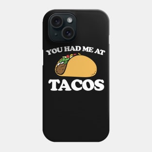 You had me at tacos Phone Case