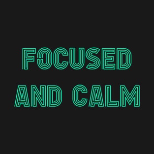 Focused and Calm T-Shirt