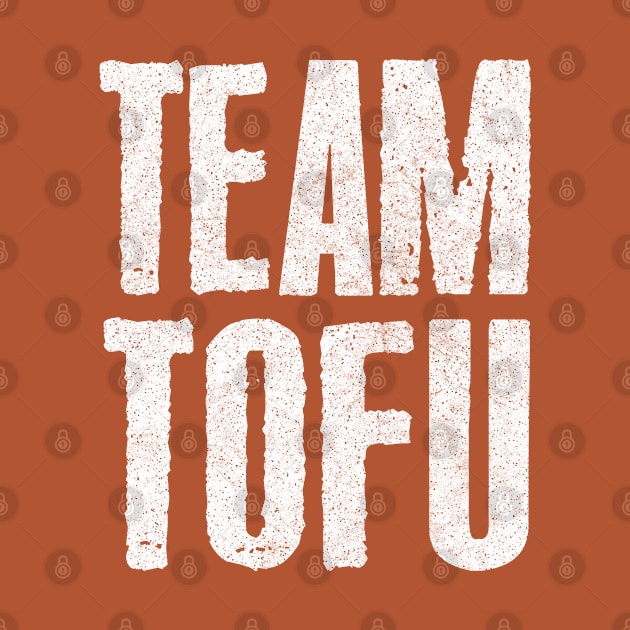 Team Tofu / Vegan Humorous Slogan Design by DankFutura