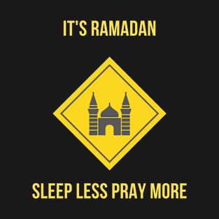 It's Ramadan. Sleep Less Pray More T-Shirt