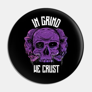 In Grind We Crust Pin