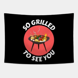 So Grilled To See You | Camping Pun Tapestry