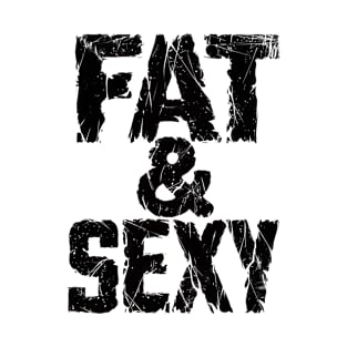 Fat & Sexy T-Shirt