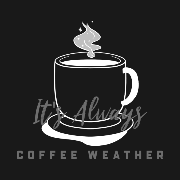 It's always coffee weather by Dragonfruit Society