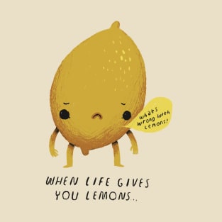 when life gives you lemons T-Shirt