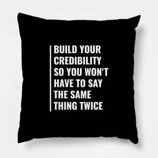 Build Your Credibility To Not Repeat Things Twice Pillow